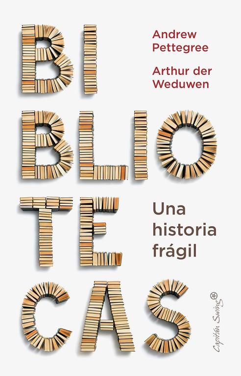 BIBLIOTECAS UNA HISTORIA FRAGIL | 9788412779936 | PETTEGREE, ANDREW - ARTHUR DER WEDURWEN