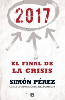 2017 EL FINAL DE LA CRISIS | 9788466655071 | PEREZ, SIMON-DOMENECH,ALEX