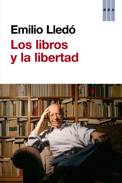 LIBROS Y LA LIBERTAD, LOS | 9788490065686 | LLEDO IÑIGO, EMILIO