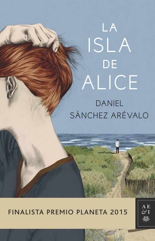 ISLA DE ALICE, LA (FINALISTA PREMIO PLANETA 2015) | 9788408147886 | SÁNCHEZ ARÉVALO, DANIEL