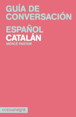 GUIA DE CONVERSACION ESPAÑOL-CATALAN | 9788415097082 | PASTOR COSTA, MERCÈ