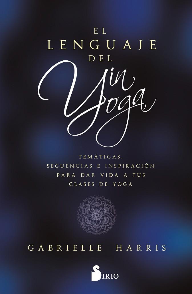 LENGUAJE DEL YIN YOGA, EL | 9788419105851 | HARRIS, GABRIELLE