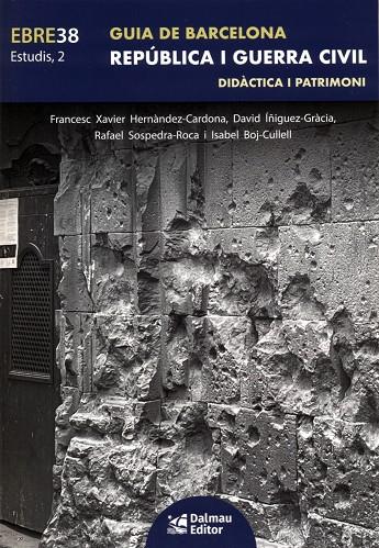 GUIA DE BARCELONA. REPÚBLICA I GUERRA CIVIL. DIDÀCTICA I PATRIMONI | 9788423209002 | F. XAVIER HERNÀNDEZ-CARDONA, DAVID ÍÑIGUEZ GRÀCIA