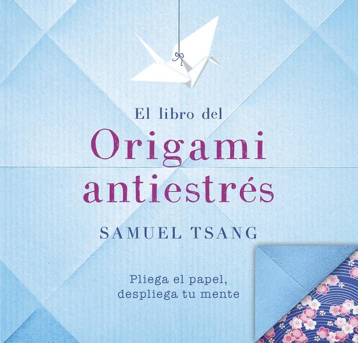 LIBRO DEL ORIGAMI ANTIESTRÉS, EL | 9788401018565 | TSANG, SAMUEL