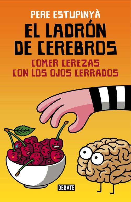 LADRÓN DE CEREBROS. COMER CEREZAS CON LOS OJOS CERRADOS | 9788499926162 | ESTUPINYA, PERE