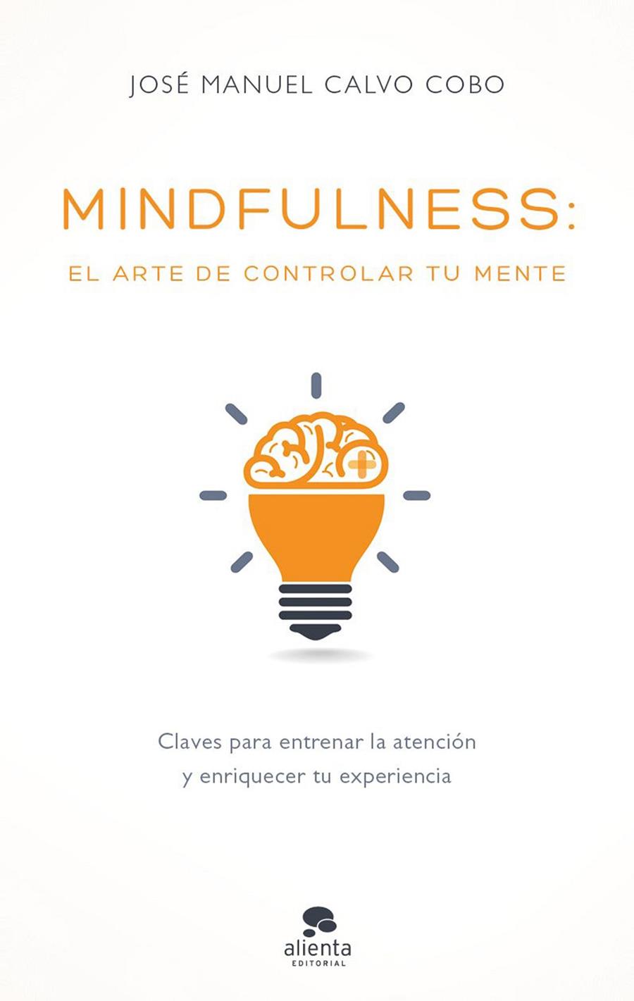 MINDFULNESS: EL ARTE DE CONTROLAR TU MENTE | 9788416928170 | CALVO COBO, JOSE MANUEL