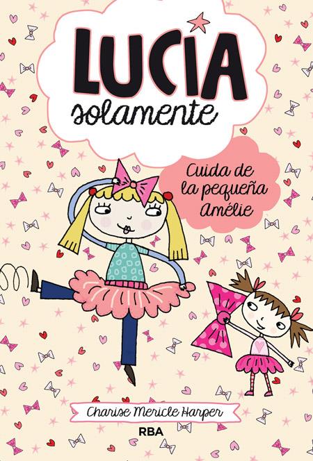 LUCÍA SOLAMENTE 6. CUIDA DE LA PEQUEÑA AMELIE | 9788427208186 | MERICLE HARPER, CHARISE