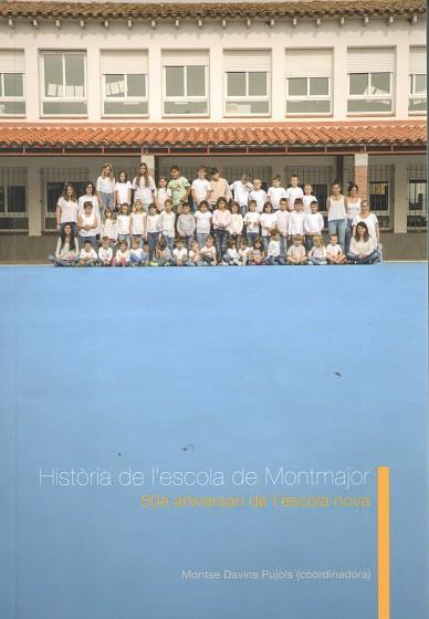 HISTORIA DE L'ESCOLA DE MONTMAJOR | B49402022 | MONTSE DAVINS (COORDINADORA)