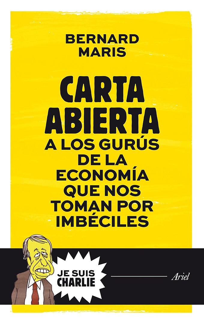 CARTA ABIERTA A LOS GURÚS DE LA ECONOMÍA QUE NOS TOMAN POR IMBÉCILES | 9788434421721 | MARIS, BERNARD