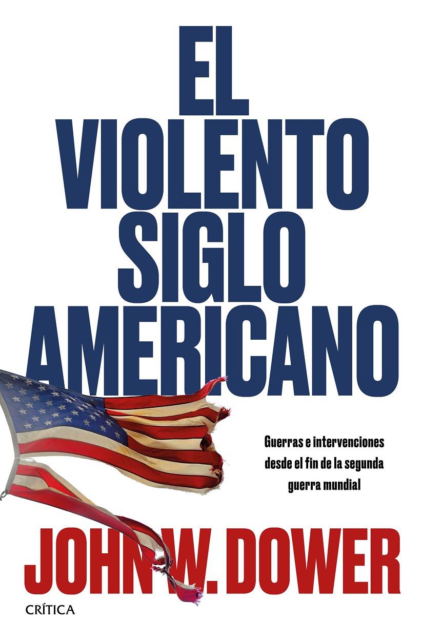 VIOLENTO SIGLO AMERICANO, EL | 9788491990253 | DOWER, JOHN W.