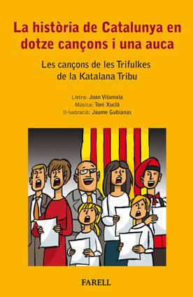 HISTÒRIA DE CATALUNYA EN DOTZE CANÇONS I UNA AUCA. LES CANÇONS DE LES TRIFULKES, LES | 9788492811304 | GUBIANAS, JAUME/VILAMALA, JOAN/XUCLÀ, TONI