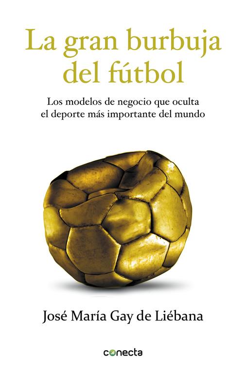 GRAN BURBUJA DEL FÚTBOL, LA | 9788415431572 | GAY DE LIEBANA, JOSE MARIA