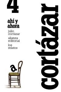 RELATOS. 4. AHÍ Y AHORA | 9788420609386 | CORTÁZAR, JULIO