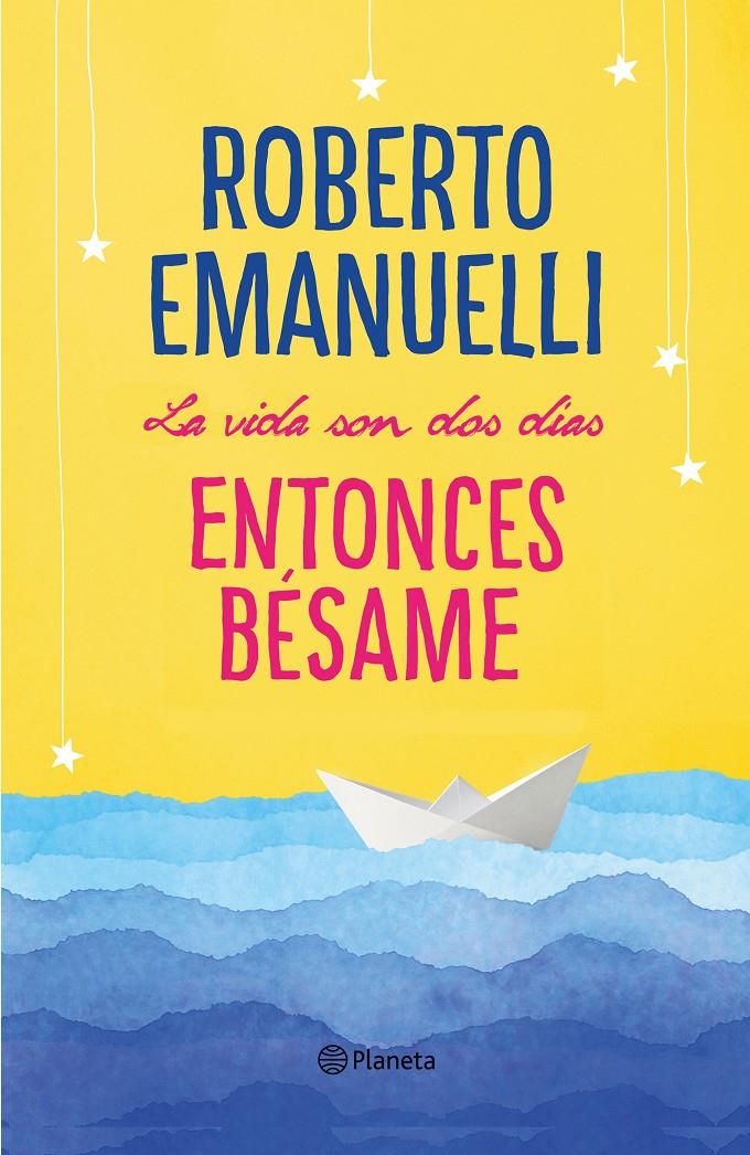 LA VIDA SON DOS DÍAS, ENTONCES BÉSAME | 9788408195634 | EMANUELLI, ROBERTO