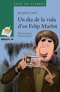 UN DIA DE LA VIDA D ' EN FELIP MARLOT | 9788448928339 | CARBÓ MASLLORENS, JOAQUIM