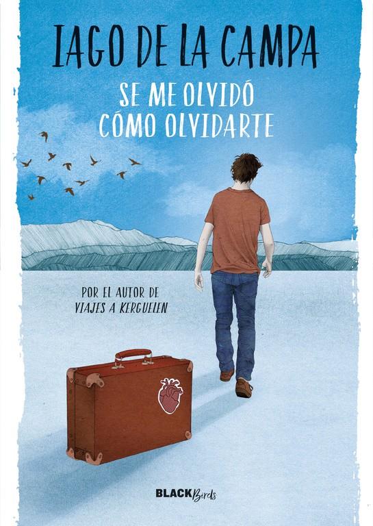 SE ME OLVIDO CÓMO OLVIDARTE (COLECCIÓN #BLACKBIRDS) | 9788420486796 | IAGO DE LA CAMPA