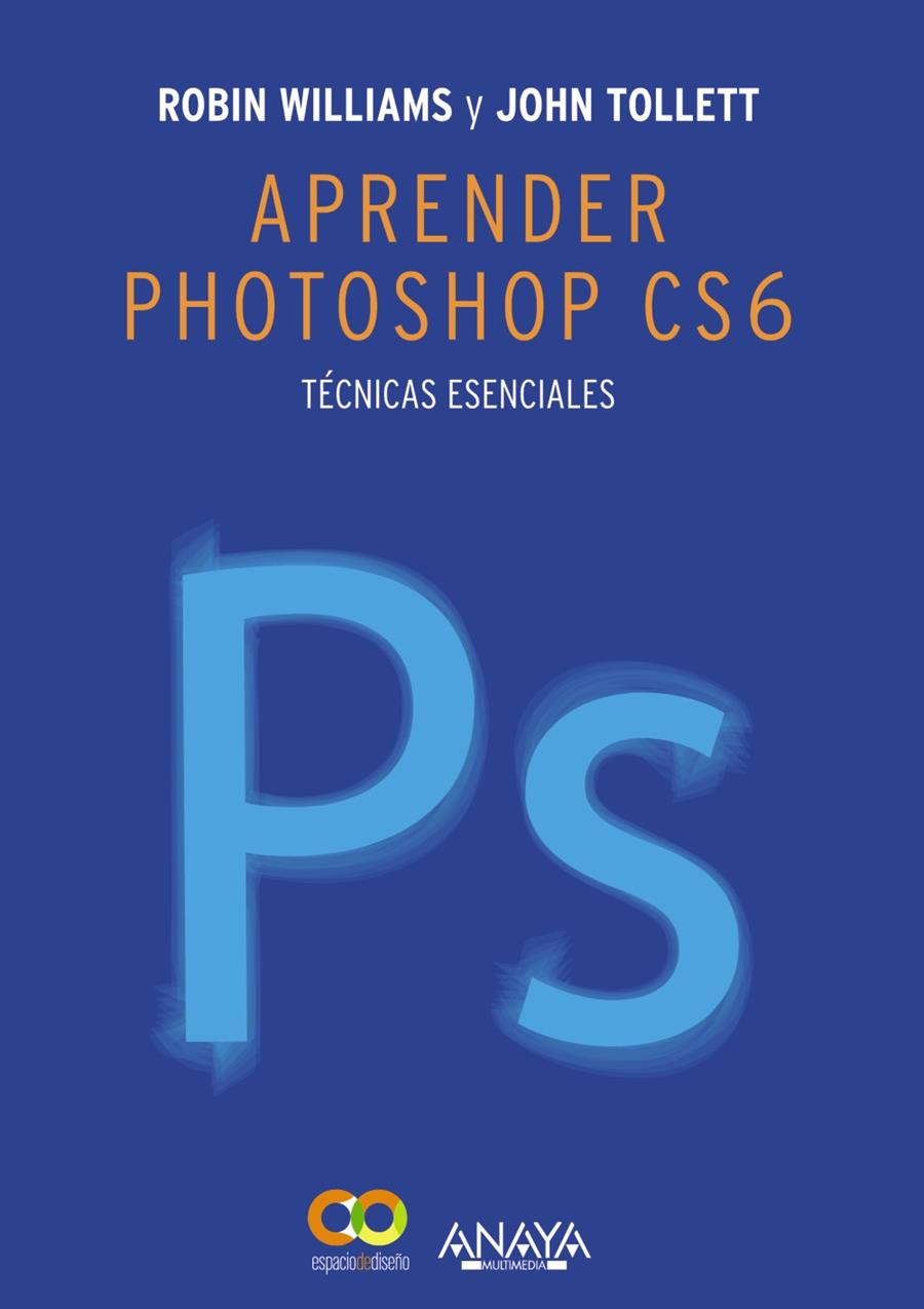 APRENDER PHOTOSHOP CS6. TÉCNICAS ESENCIALES | 9788441533165 | TOLLETT, JOHN/WILLIAMS, ROBIN