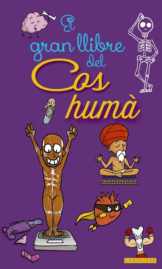 GRAN LLIBRE DEL COS HUMÀ, EL | 9788416641468 | LAROUSSE EDITORIAL