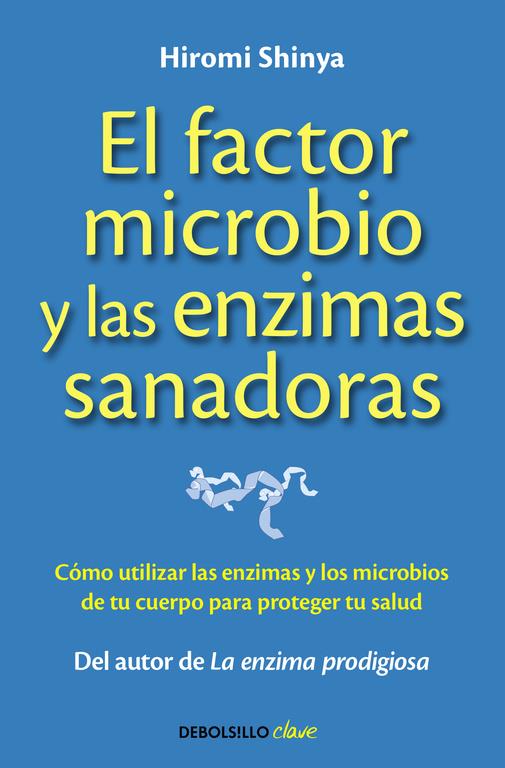 FACTOR MICROBIO Y LAS ENZIMAS SANADORAS, EL | 9788490625446 | SHINYA,HIROMI