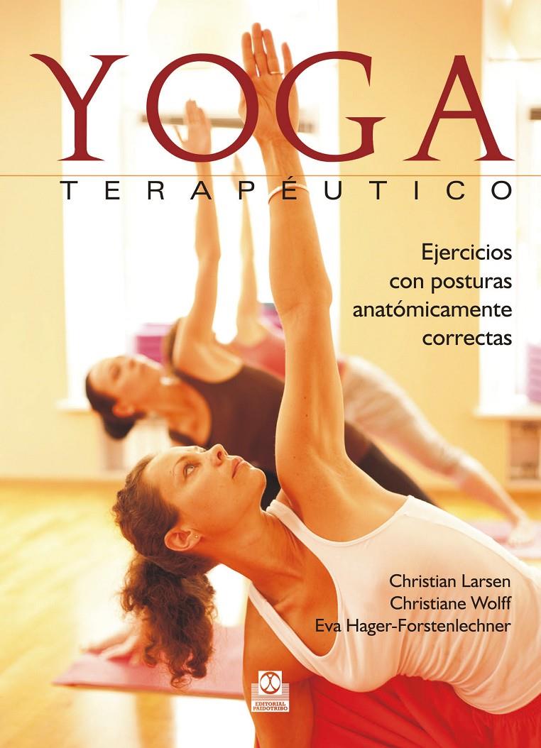 YOGA TERAPÉUTICO. EJERCICIOS CON POSTURAS ANATÓMICAMENTE CORRECTAS (COLOR) | 9788499105666 | LARSEN, CHRISTIAN/WOLFF, CHRISTIANE/HAGER-FORSTENLECHNER, EVA