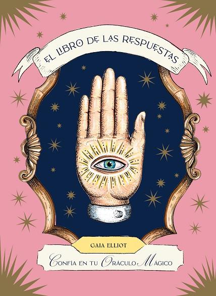 LIBRO DE LAS RESPUESTAS CONFÍA EN TU ORÁCULO MÁGICO, EL | 9788419043443 | ELLIOT, GAIA