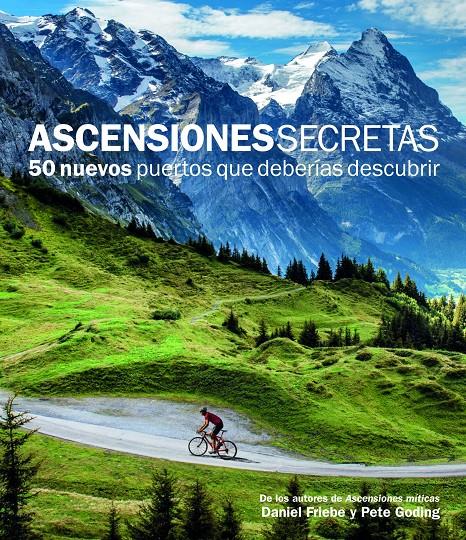 ASCENSIONES SECRETAS 50 NUEVOS PUERTOS QUE DEBERIAS DESCUBRIR | 9788415888109 | FRIEBE-GODING