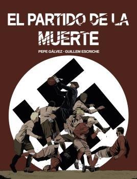 PARTIDO DE LA MUERTE, EL | 9788412096866 | GALVEZ, PEPE / ESCRICHE, GUILLEM