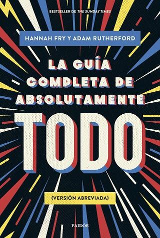 GUÍA COMPLETA DE ABSOLUTAMENTE TODO, LA (VERSION ABREVIADA) | 9788449341342 | FRY, HANNAH/RUTHERFORD, ADAM