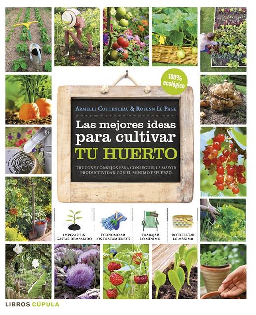 MEJORES IDEAS PARA CULTIVAR TU HUERTO, LAS | 9788448018375 | ARMELLE COTTENCEAU/ROSENN LE PAGE