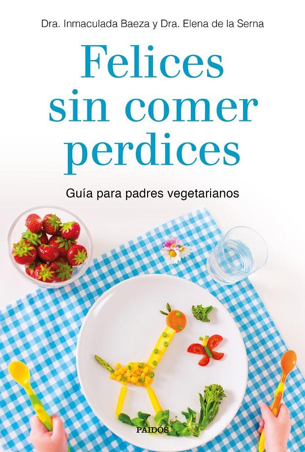 FELICES SIN COMER PERDICES | 9788449335860 | DRA. INMACULADA BAEZA/DRA. ELENA DE LA SERNA