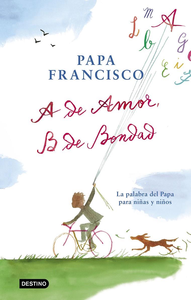 A DE AMOR, B DE BONDAD | 9788408204299 | PAPA FRANCISCO