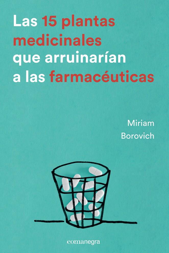 15 PLANTAS MEDICINALES QUE ARRUINARÍAN A LAS FARMACÉUTICAS, LAS | 9788416605033 | BOROVICH, MIRIAM