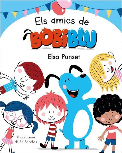 AMICS DE BOBIBLÚ (BOBLIBLÚ), ELS | 9788448854652 | PUNSET, ELSA/SR. SÁNCHEZ,