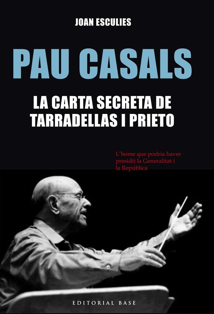 PAU CASALS-LA CARTA SECRETA DE TARRADELLAS I PRIETO | 9788416587186 | ESCULIES, JOAN