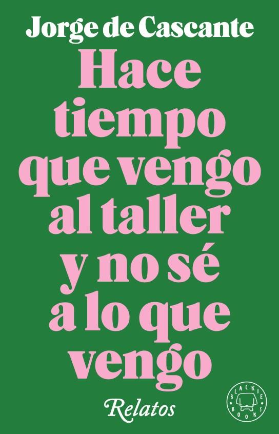 HACE TIEMPO QUE VENGO AL TALLER Y NO SÉ A LO QUE VENGO | 9788417552190 | DE CASCANTE, JORGE