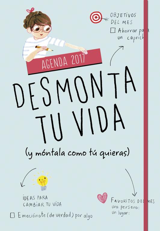 2017- AGENDA  DESMONTA TU VIDA (Y MÓNTALA COMO TÚ QUIERAS) | 9788490436646 | VARIOS AUTORES