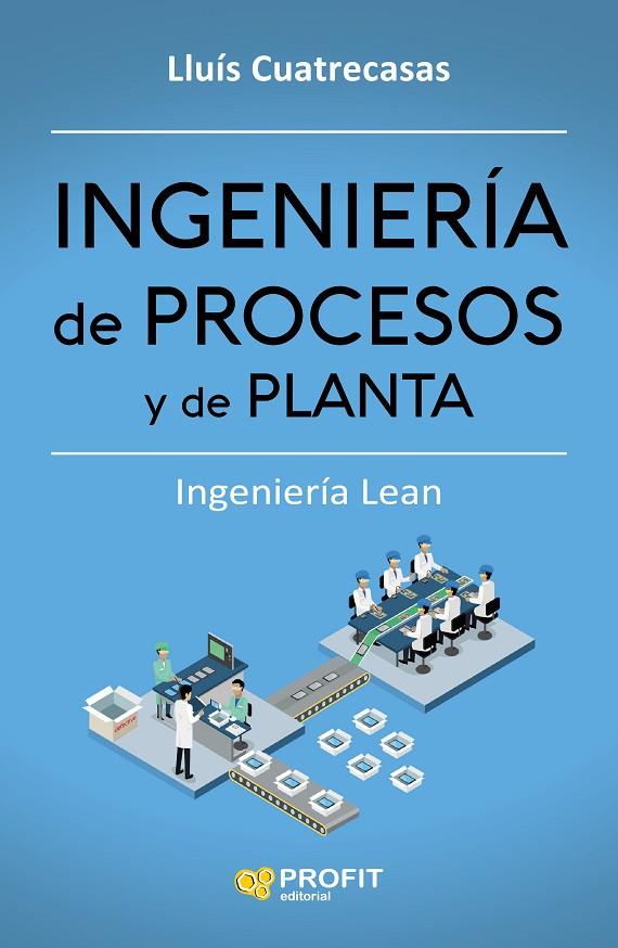 INGENIERÍA DE PROCESOS Y DE PLANTA | 9788416904006 | CUATRECASAS, LLUÍS