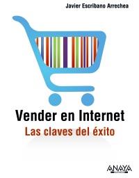 VENDER EN INTERNET. LAS CLAVES DEL ÉXITO | 9788441530508 | ESCRIBANO ARRECHEA, JAVIER