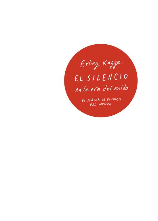 SILENCIO EN LA ERA DEL RUIDO, EL | 9788430618736 | ERLING KAGGE