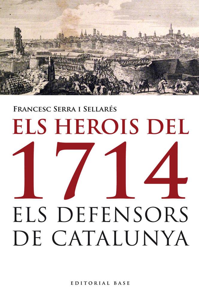 HEROIS DEL 1714. ELS DEFENSORS DE CATALUNYA, ELS | 9788415711223 | SERRA, FRANCESC