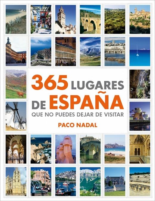 365 LUGARES DE ESPAÑA QUE NO PUEDES DEJAR DE VISITAR | 9788425346408 | NADAL,PACO