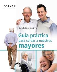 GUÍA PRÁCTICA PARA CUIDAR A NUESTROS MAYORES | 9788421686775 | DÍEZ MANTECA, RICARDO