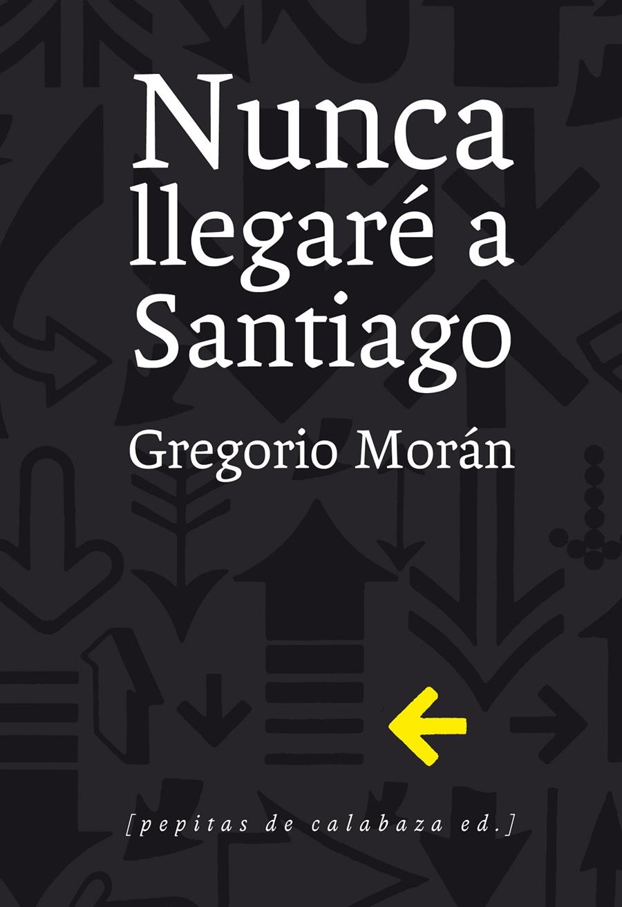 NUNCA LLEGARÉ A SANTIAGO | 9788415862321 | MORAN, GREGORIO