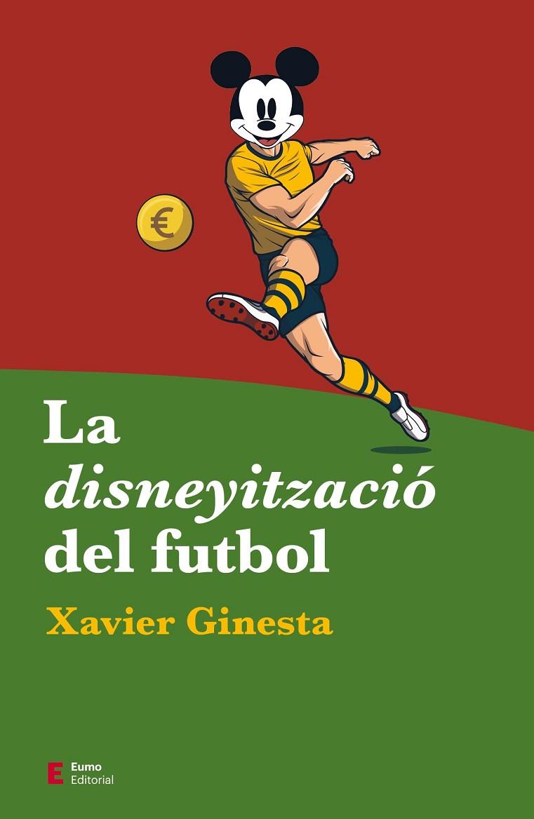 DISNEYITZACIÓ DEL FUTBOL, LA | 9788497667487 | GINESTA, XAVIER