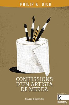 CONFESSIONS D’UN ARTISTA DE MERDA | 9788416804801 | DICK, PHILIP K.