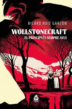 WOLLSTONECRAFT. EL PRINCIPI ES SEMPRE AVUI | 9788410254176 | RUIZ GARZON, RICARD