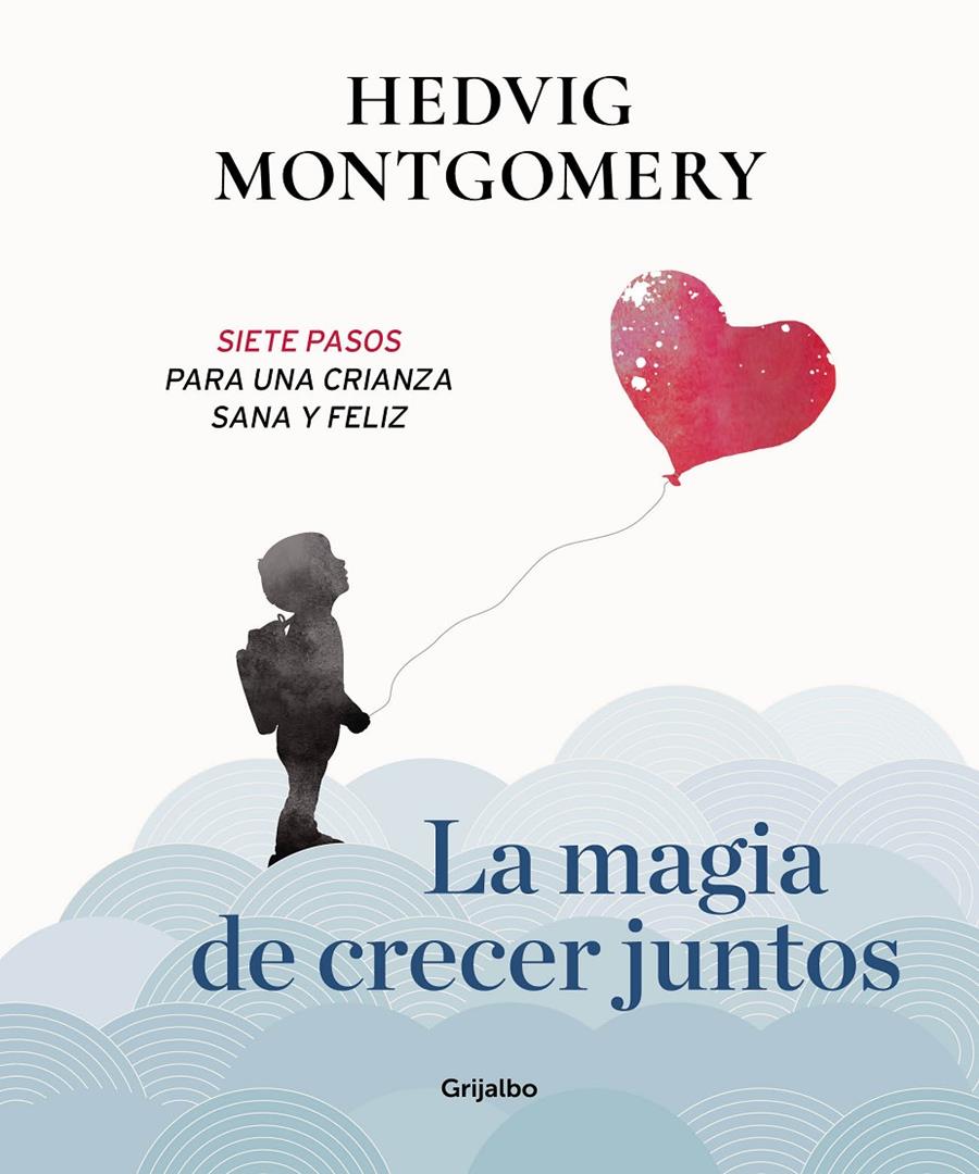 MAGIA DE CRECER JUNTOS. SIETE PASOS PARA UNA CRIANZA SANA Y FELIZ | 9788417338558 | MONTGOMERY, HEDVIG