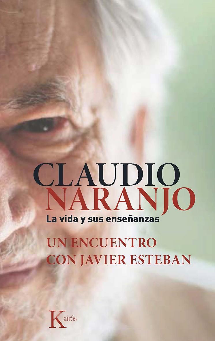 CLAUDIO NARANJO. LA VIDA Y SUS ENSEÑANZAS | 9788499884684 | ESTEBAN GUINEA, JAVIER/NARANJO COHEN, CLAUDIO