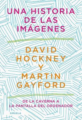 UNA HISTORIA DE LAS IMÁGENES | 9788418436215 | HOCKNEY, DAVID/GAYFORD, MARTIN