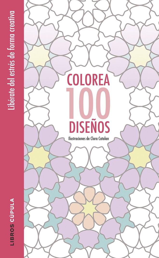 COLOREA 100 DISEÑOS | 9788448022037 | CATALAN, CLARA